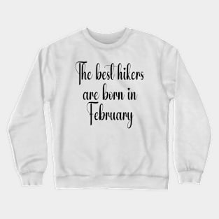 The best hikers are born in February. Black Crewneck Sweatshirt
